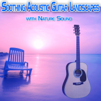 Soothing Acoustic Guitar Landscapes with Nature Sound (with Ocean Sounds) (Single)