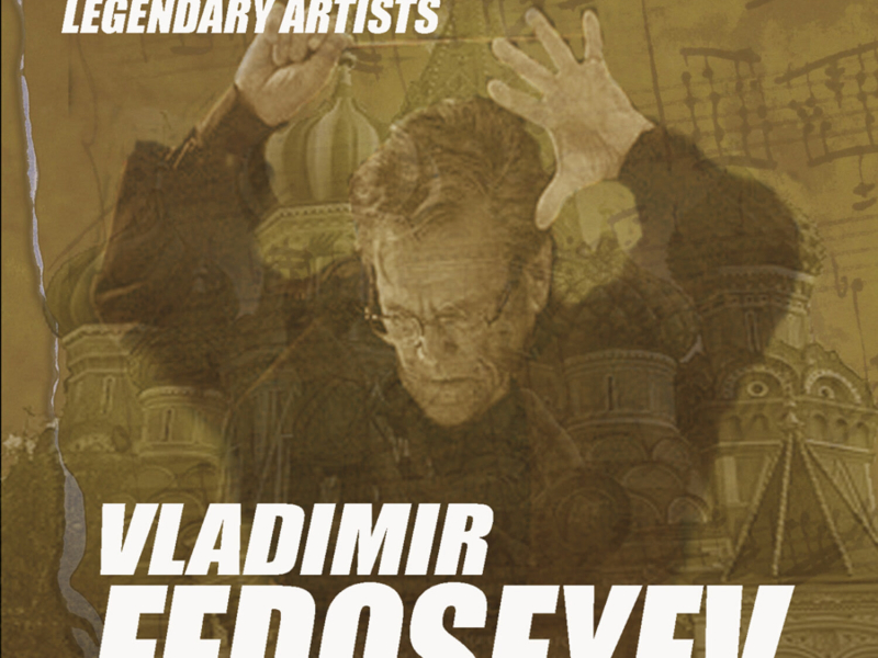 Legendary Artists: Vladimir Fedoseyev