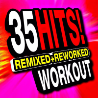 35 Hits! Remixed + Reworked Workout