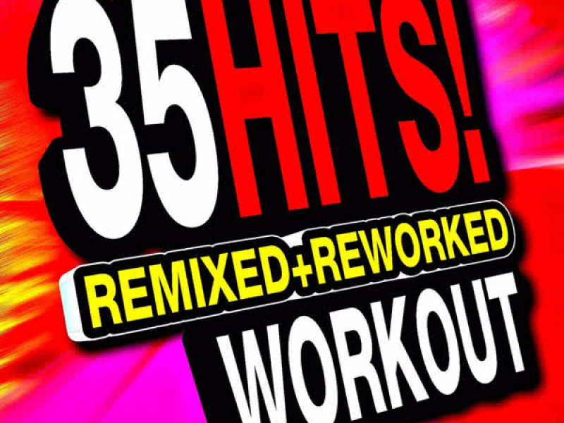 35 Hits! Remixed + Reworked Workout