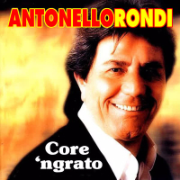 Antonello Rondi - Core 'ngrato