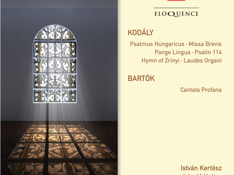 Kodaly: Psalmus Hungaricus; Missa Brevis; Pange Lingua; Psalm 114; Hymn of Zrinyi; Laudes Organi. Bartok: Cantata profana