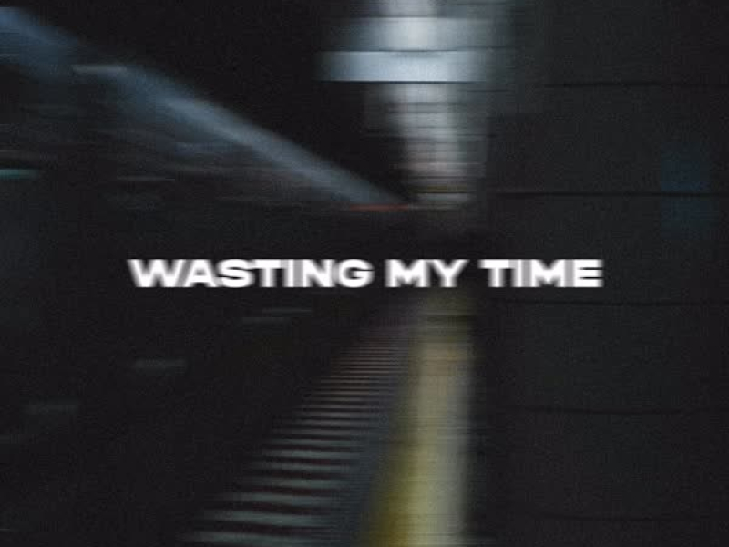 Wasting My Time (Single)