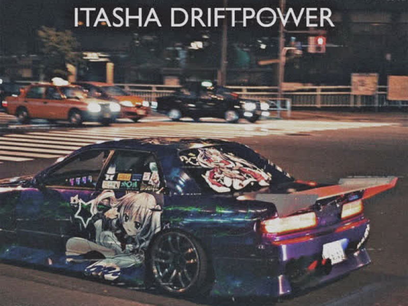 ITASHA DRIFTPOWER (Single)