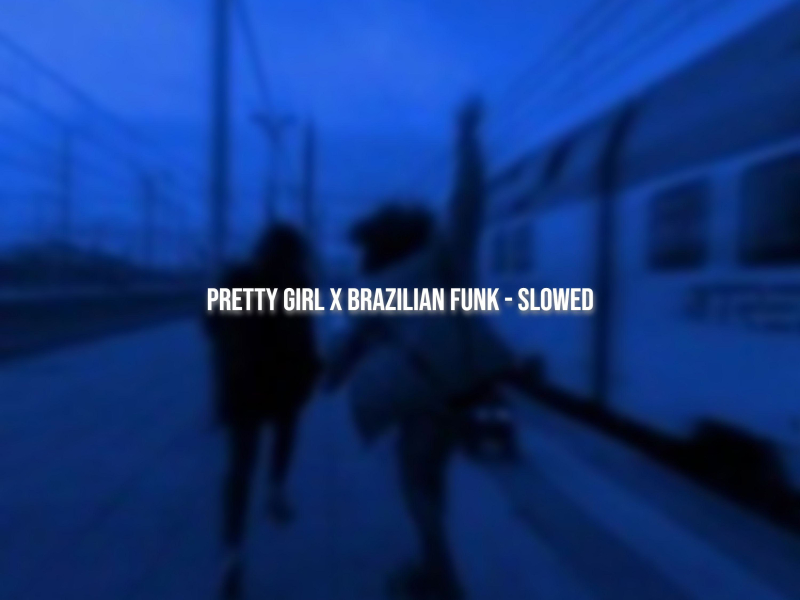 Pretty Girl (Brazilian Funk Slowed) (Single)