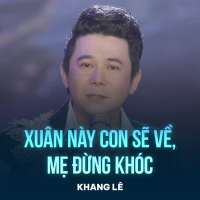 Xuân Này Con Sẽ Về, Mẹ Đừng Khóc (Single)