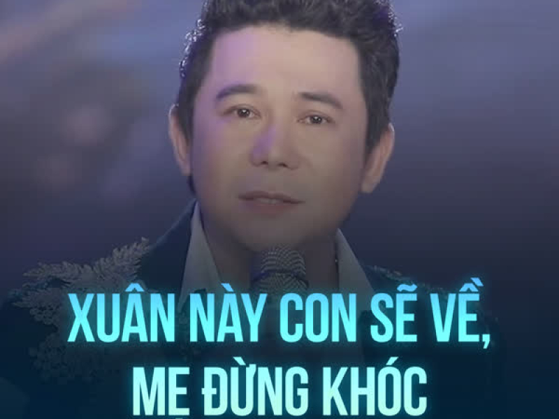 Xuân Này Con Sẽ Về, Mẹ Đừng Khóc (Single)
