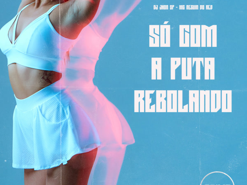 Só Com A Puta Rebolando (Single)