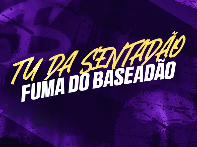 TU DA SENTADÃO - FUMA DO BASEADÃO (Single)