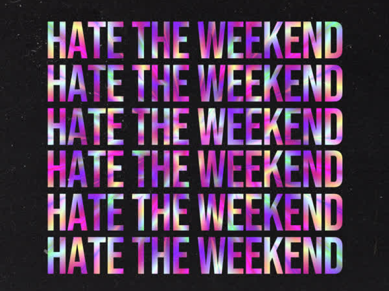 Hate the Weekend (Single)