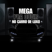 MEGA PRA OUVIR NO CARRO DE LUXO (Single)