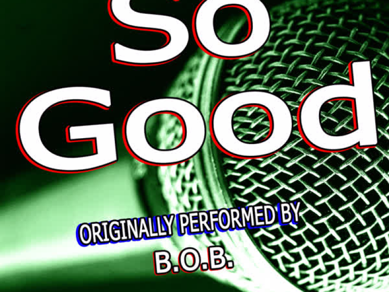 So Good (Originally Performed By B.O.B.) (Single)