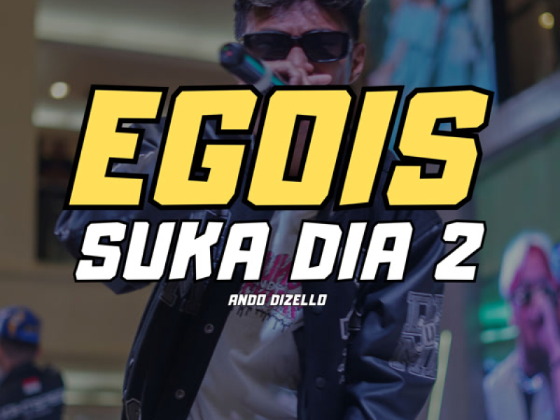 Egois Suka Dia 2 (Single)