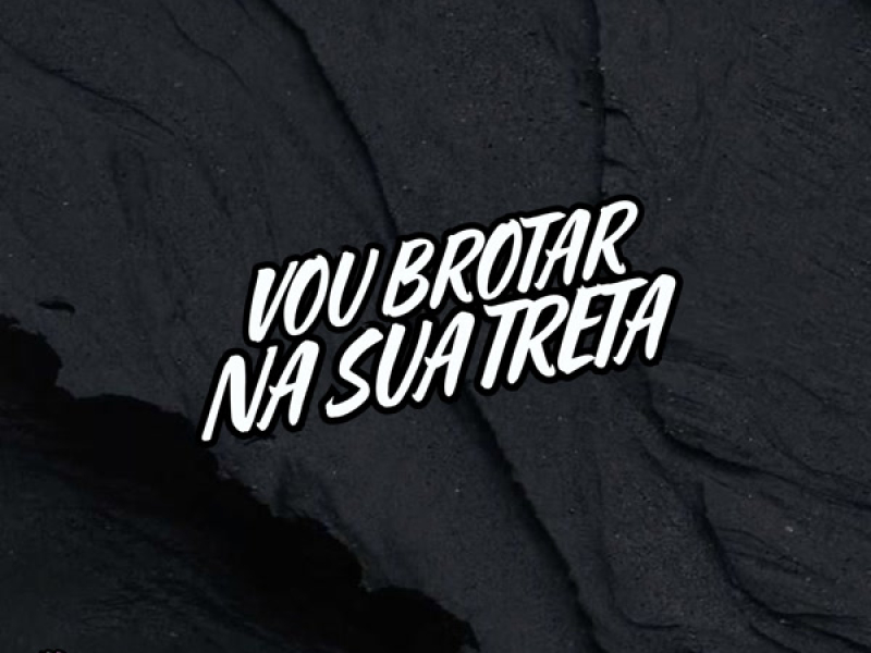 Vou Brotar Na Sua Treta (Single)