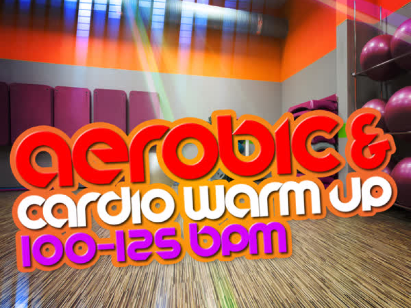 Aerobic & Cardio Warm Up (100-125 BPM)