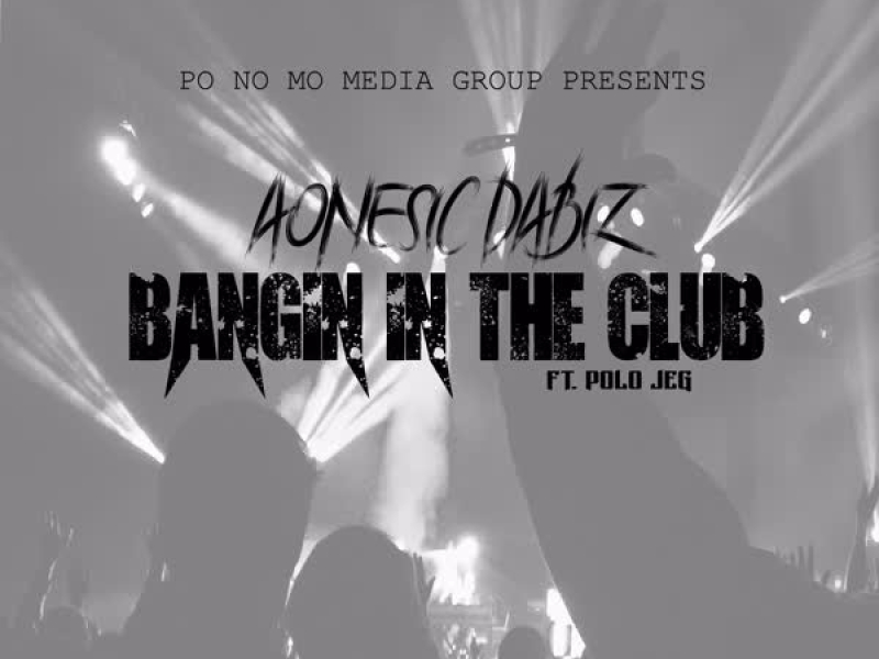Bangin' In The Club (feat. Polo Jeg) (Single)