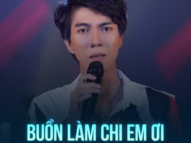 Buồn Làm Chi Em Ơi (Chachacha) (Single)