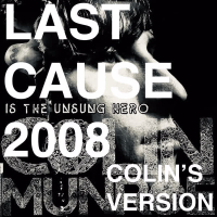 LAST CAUSE 2008 (Colin's Version) (Single)