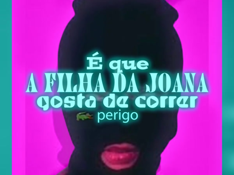 É Que a Filha da Joana Gosta de Correr Perigo (Single)