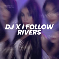 DJ X I Follow Rivers (Sped Up) (Single)