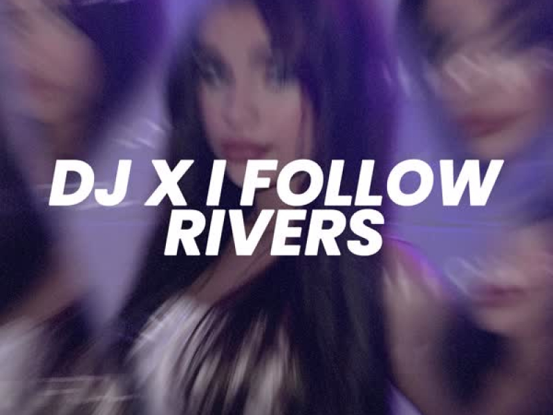 DJ X I Follow Rivers (Sped Up) (Single)