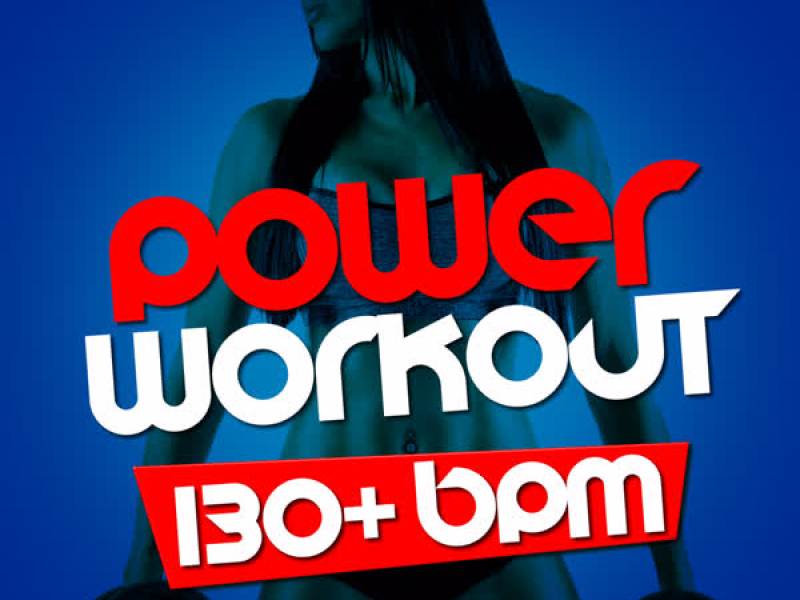 Power Workout (130+ BPM)