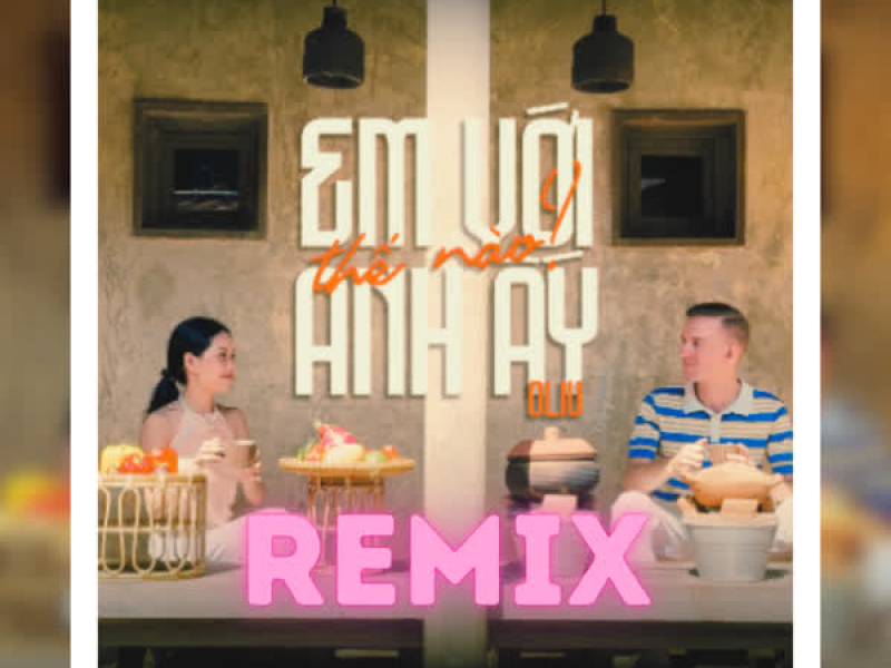 Em Với Anh Ấy Thế Nào (Remix) (Single)