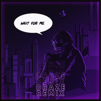 Wait for Me (Draze Remix) (Single)