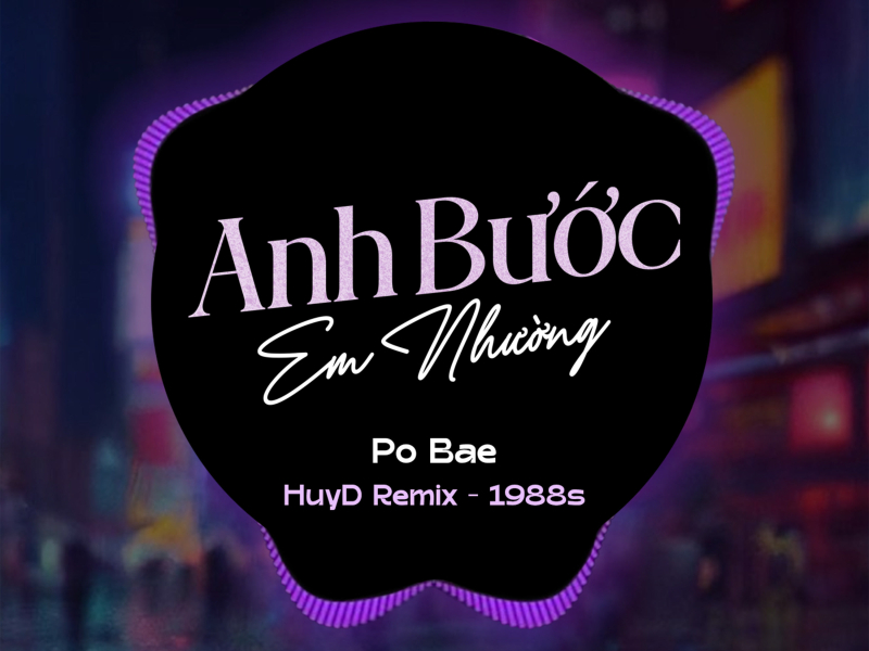 Anh Bước Em Nhường (HuyD Remix) (Single)