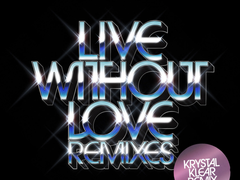 Live Without Love (Krystal Klear Remix) (EP)