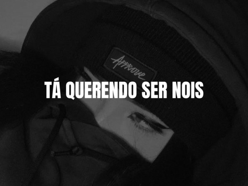 TÁ QUERENDO SER NOIS (Single)