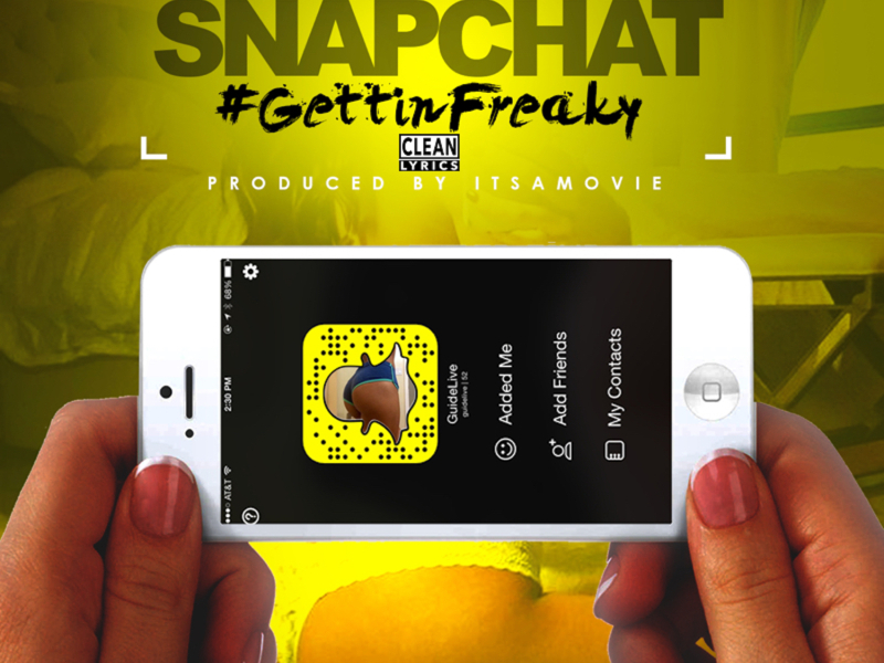 Snapchat #GettinFreaky (feat. ItsAMovie)