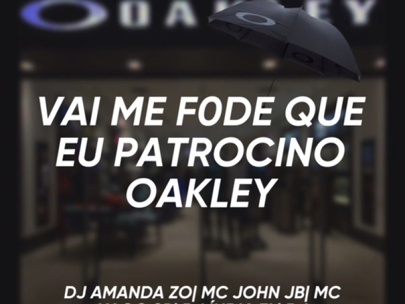 VAI ME F0DE QUE EU PATROCINO A OAKLEY (Single)