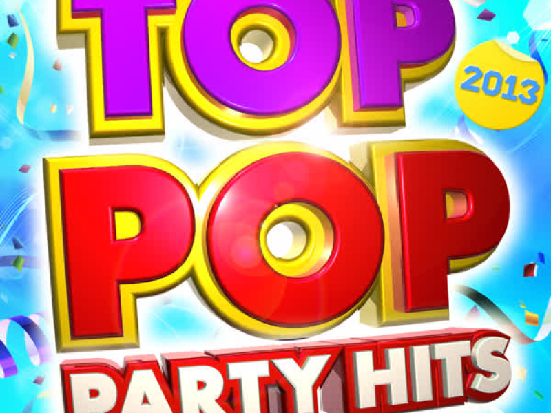 Top Pop Party Hits! - The Best Top Pop Party Hits for 2013