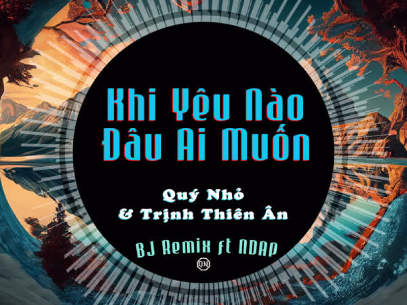Khi Yêu Nào Đâu Ai Muốn (BJ Remix x NDAP Remix) (Single)
