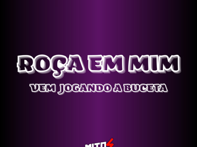 ROÇA EM MIM VEM JOGANDO A BUCETA (Single)