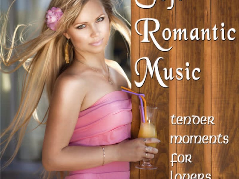 Soft Romantic Music - Tender Moments for Lovers