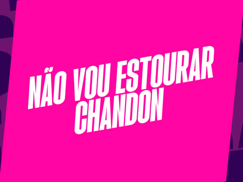 NÃO VOU ESTOURAR CHANDON (Single)