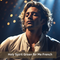 Holy Spirit Groan for Me French (Single)