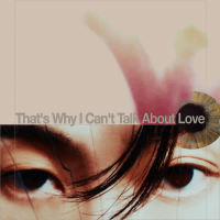 That's Why I Can't Talk About Love (Single)