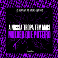 A NOSSA TROPA TEM MAIS MULHER QUE PUTEIRO (Single)