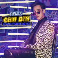 Chàng Trai Bị Bỏ Rơi (Remix) (Single)