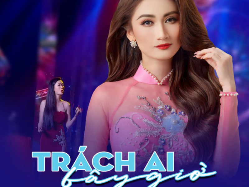 Trách Ai Bây Giờ (Single)