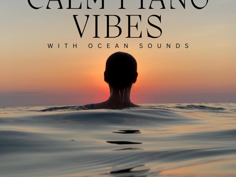 Calm Piano Vibes with Ocean Sounds (Nature Sounds Version) (Single)