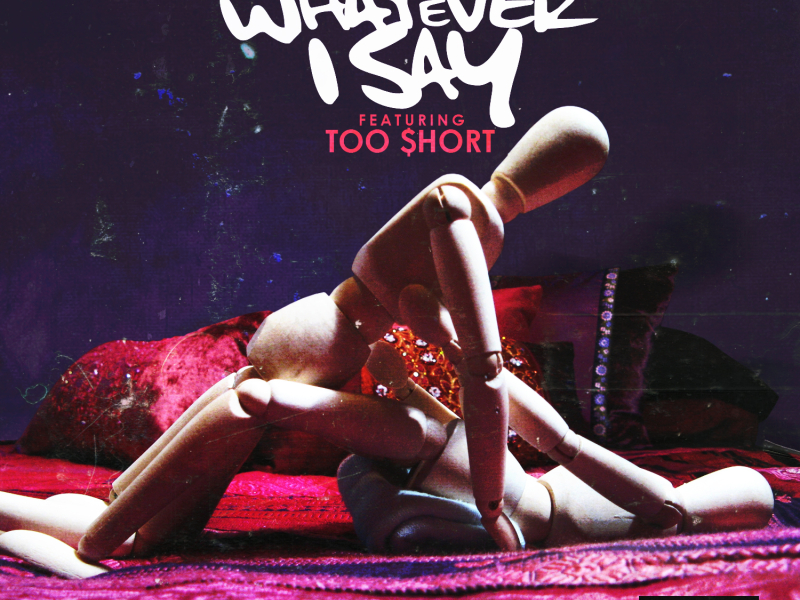 Whatever I say (feat. Too $hort)