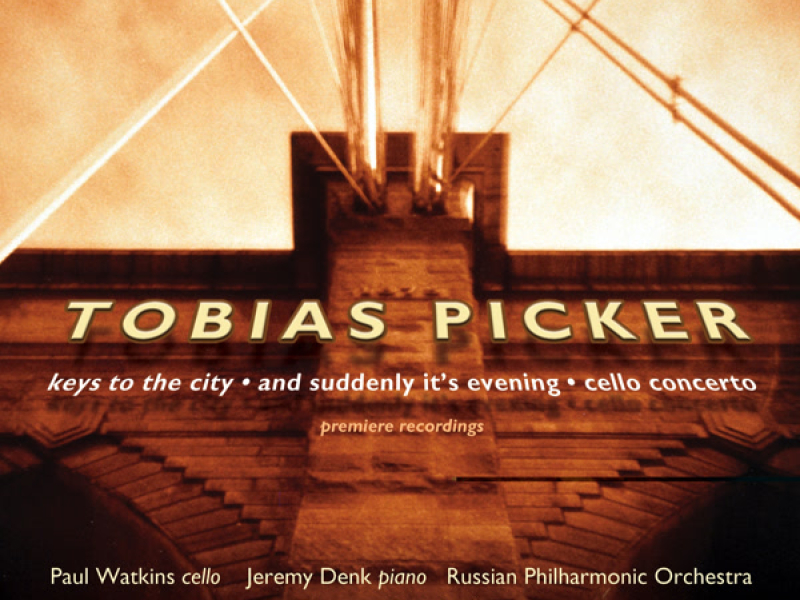 Tobias Picker: Keys to the City, And Suddenly It's Evening & Cello Concerto