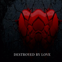 Destroyed by Love