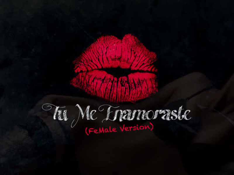 Tu Me Enamoraste (Female Version) (Single)