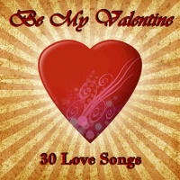 Be My Valentine: 30 Love Songs