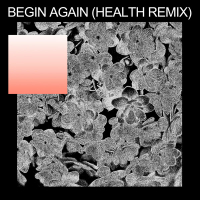 begin again (HEALTH Remix) (Single)